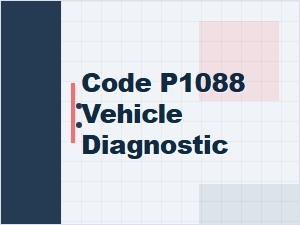 Code P1088 Vehicle Diagnostic Solutions